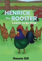 Henrick the Rooster Learns to be Kind 1486615279 Book Cover