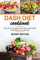 Dash diet cookbook: Learn how to prepare easy, tasty and healthy meals based on a dash diet 180192743X Book Cover