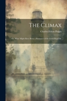 The Climax; or, What Might Have Been; a Romance of the Great Republic 1022035762 Book Cover