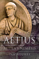 Aetius: Attila's Nemesis 152677884X Book Cover