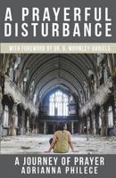 A Prayerful Disturbance: A Journey of Prayer 154421801X Book Cover