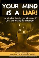 Your Mind Is a Liar: : And Why This Is Good News If You Are Trying to Change 095671076X Book Cover