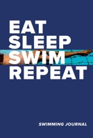 Eat Sleep Swim Repeat Swimming Journal: Blank Lined Gift Notebook For Swimmers 170992764X Book Cover