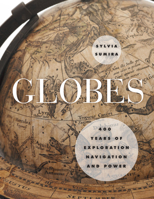 Globes: 400 Years of Exploration, Navigation, and Power 022613900X Book Cover