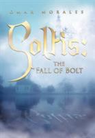 Soltis: The Fall of Bolt 1503527301 Book Cover