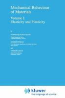 Mechanical Behaviour of Materials: Volume I: Elasticity and Plasticity (Solid Mechanics and Its Applications) 079234894X Book Cover