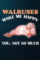 Walruses Make Me Happy You Not So Much: 110 Blank Lined Papers - 6x9 Personalized Customized Walrus Composition Notebook Journal Gift For Walrus Lovers 1712055267 Book Cover