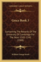 Grace Book 3: Containing The Records Of The University Of Cambridge For The Years 1501-1542 1165493993 Book Cover