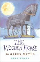 The Wooden Horse: 50 Greek Myths 1842551469 Book Cover