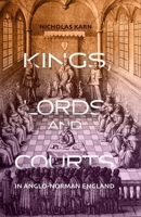 Kings, Lords and Courts in Anglo-Norman England 1783274867 Book Cover