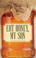 Eat Honey, My Son 1525542508 Book Cover
