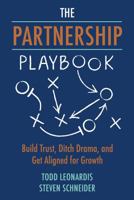 The Partnership Playbook: Build Trust, Ditch Drama, and Get Aligned for Growth B0FR3KWXFV Book Cover