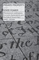 Private Property and State Power: Philosophical Justifications, Economic Explanations, and the Role of Government 1137376619 Book Cover