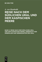 Reise Nach Dem Südlichen Ural Und Dem Kaspischen Meere, Uebersicht Der Mineralien Und Gebirgsarten Des Ural 3112411196 Book Cover