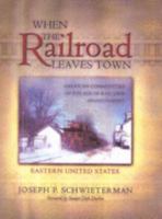 When the Railroad Leaves Town: American Communities in the Age of Rail Line Abandonment. Vol. 1, Eastern United States 0943549973 Book Cover