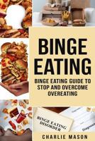 Binge Eating: Overcome Binge Eating Disorder Self Help Stop Binge Eating How to Stop Overeating & Overcome Weight Loss Books 1724704648 Book Cover