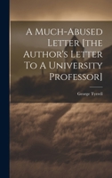 A Much-abused Letter [the Author's Letter To A University Professor] 1021371041 Book Cover