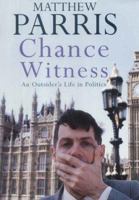 Chance Witness: An Outsider's Life in Politics 0670894400 Book Cover