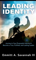 Leading Identity: Journey to Your Purposeful Identity & Become a True, Fulfilled, and Lasting Leader 1737399210 Book Cover