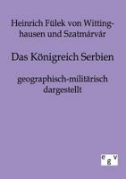 Das K Nigreich Serbien Geographisch-Milit Risch Dargestellt 3863821459 Book Cover