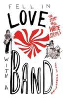 Fell in Love with a Band: The Story of The White Stripes 0312336187 Book Cover