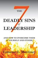 The 7 Deadly Sins of Leadership: And How to Overcome Them in Yourself and Others 1500380431 Book Cover