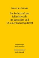 Die Rechtskraft Des Schiedsspruchs Im Deutschen Und Us-Amerikanischen Recht: Zugleich Ein Beitrag Zur Bedeutung Des Parteiwillens Fur Die Bestimmung D 3161535804 Book Cover