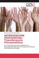 INTERVENCIÓN PSICOSOCIAL: Transferencia Psicoanalítica: La Transferencia Psicoanalítica en Procesos de Atención a Personas Víctimas del Conflicto Armado 6202133015 Book Cover