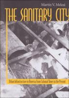 The Sanitary City: Environmental Services in Urban America from Colonial Times to the Present (Pittsburgh Hist Urban Environ) 0822959836 Book Cover