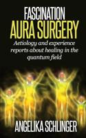 Fascination Aura Surgery: aetiology and experience reports about healing in the quantum field 1505549434 Book Cover