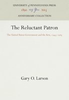 The reluctant patron: The United States Government and the arts, 1943-1965 0812278763 Book Cover