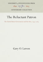 The reluctant patron: The United States Government and the arts, 1943-1965 0812211448 Book Cover