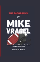 THE BIOGRAPHY OF MIKE VRABEL: A Journey of a Football Star from Super Bowl Champion to Head Coach B0DTDDTJ4S Book Cover