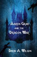 Aaron Gray and the Dragon War 1527206165 Book Cover