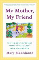 My Mother, My Friend : The Ten Most Important Things To Talk About With Your Mother 0684866064 Book Cover