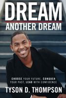 Dream Another Dream: Choose Your Future, Conquer Your Past, Lead With Confidence null Book Cover