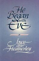 He Began With Eve 0849903599 Book Cover