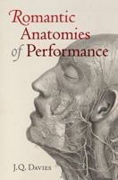 Romantic Anatomies of Performance 0520279395 Book Cover