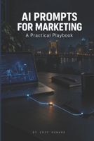 AI Prompts for Marketing: A Practical Playbook B0HKDYHSY8 Book Cover