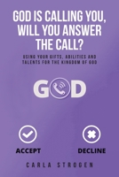 God Is Calling You, Will You Answer The Call?: Using your gifts, abilities, and talents for the kingdom of God 1734402008 Book Cover