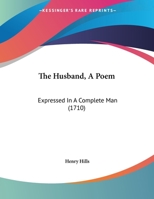 The Husband, A Poem: Expressed In A Complete Man 1162037733 Book Cover