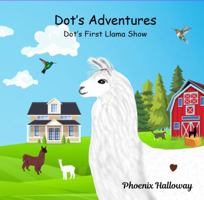Dot's Adventures: Dot's First Llama Show 0997595787 Book Cover