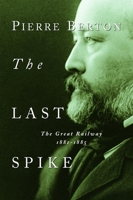 The Last Spike: The Great Railway, 1881-1885 0140117636 Book Cover