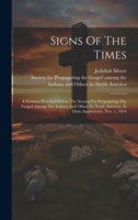 Signs Of The Times: A Sermon, Preached Before The Society For Propagating The Gospel Among The Indians And Others In North America, At Their Anniversary, Nov. 1, 1810 101531483X Book Cover
