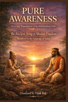 PURE AWARENESS: A Living Translation of the Ashtavakra Gita The Ancient Song of Absolute Freedom Rendered in the Language of Today B0GXCWCWBW Book Cover