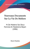 Nouveaux Documents Sur La Vie De Moliere: M. De Modene Ses Deux Femmes Et Madeleine Bejart (1886) 1273077679 Book Cover