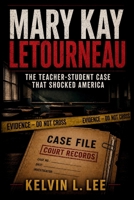 MARY KAY LETOURNEAU: The Teacher-Student Case That Shocked America (Case File Investigations) B0H5MGBN6L Book Cover