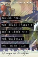 Sounds from the Beach Vendor's Coins Mixed with the Seagulls' Huah Huah Huah: Growing up Brooklyn 1725256428 Book Cover
