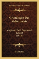 Grundlagen Des Volkerrechts: Vergangenheit, Gegenwart, Zukunft (1918) 1161192026 Book Cover