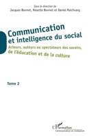 Communication et intelligence du social (Tome 2): Acteurs, auteurs ou spectateurs des savoirs, de l'éducation et de la culture 2336302543 Book Cover